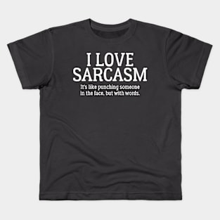 I Love Sarcasm. It's Like Punching Someone In The Face Kids T-Shirt